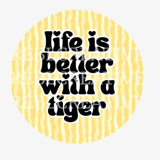 3-inch Life Is Better with a Tiger game day button with black lettering on a gold tiger stripe background, front view